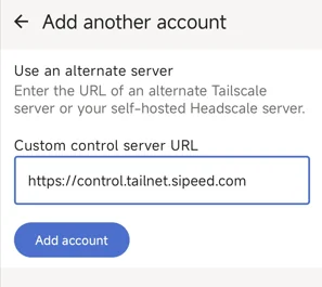 Enter the Sipeed control server address in the Tailscale Android app